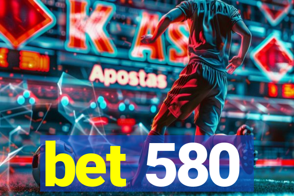 bet 580